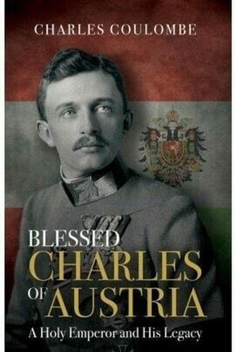 Blessed Charles of Austria - A Holy Emperor and His Legacy