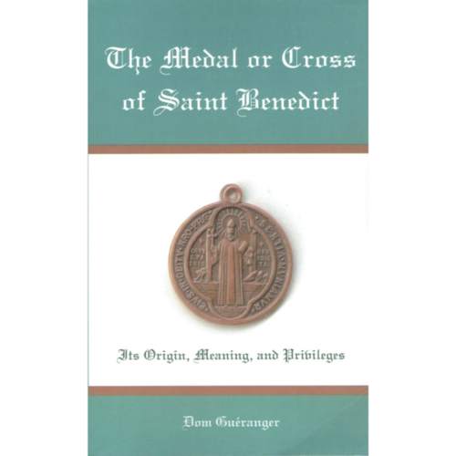 The Medal or Cross of St. Benedict - Dom Gueranger